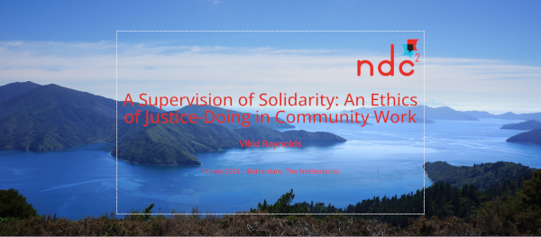 A Supervision of Solidarity: An Ethics of Justice-Doing in Community Work Vikki Reynolds 14 mei 2024 – Rotterdam, The Netherlands
